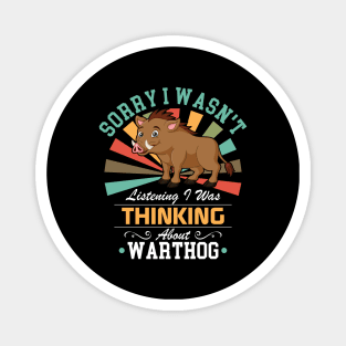 Warthog lovers Sorry I Wasn't Listening I Was Thinking About Warthog Magnet